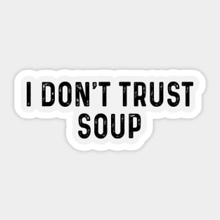 I don't trust soup Sticker